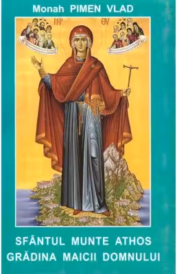 Sfantul Munte Athos, gradina Maicii Domnului - monah Pimen Vlad