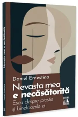 Nevasta mea e necasatorita. Eseu despre prostie si binefacerile ei