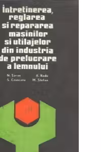 Intretinerea, reglarea si repararea masinilor si utilajelor din industria de prelucrare a lemnului