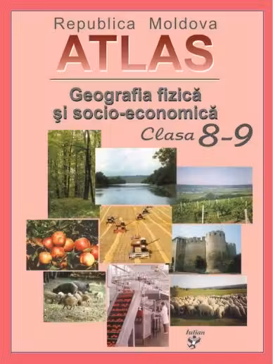 Atlas cl.8-9. Republica Moldova. Geografia fizica si socio economica