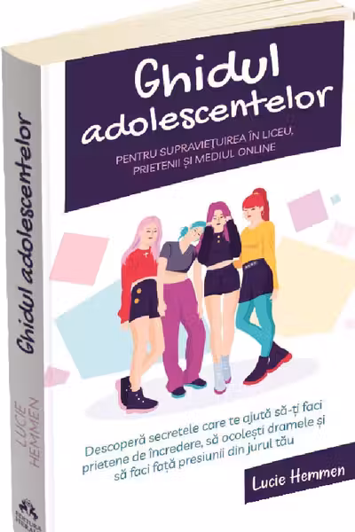Ghidul adolescentelor pentru supravietuirea in liceu prietenii si mediul online