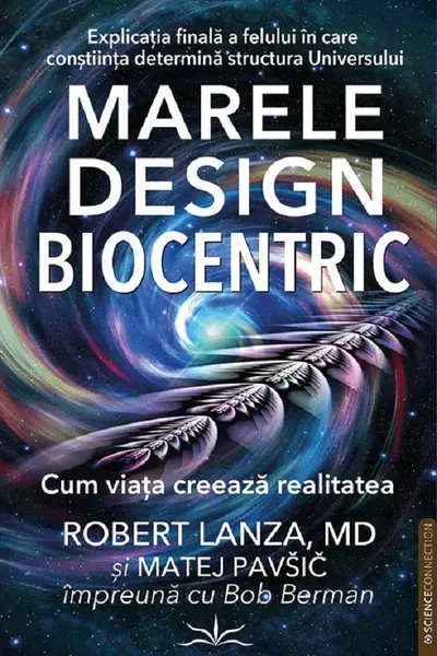 Marele Design Biocentric. Cum viata creeaza realitatea