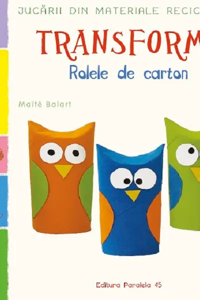 Jucarii din materiale reciclabile. Transforma Rolele din carton