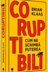 Coruptibili. Cum ne schimba puterea
