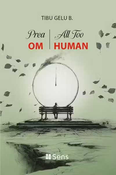 Prea OM. All Too HUMAN - Tibu-Gelu B.
