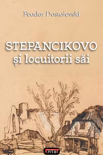Stepancikovo si locuitorii sai - F. M. Dostoievski