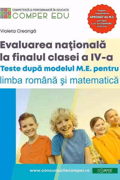 Evaluarea nationala la sfarsitul clasei a 4-a. Teste dupa modelul M. E. pentru limba si literatura romana si matematica