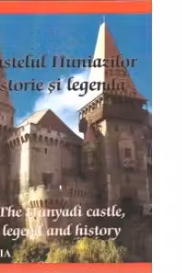 CASTELUL HUNIAZILOR, istorie si legenda / THE HUNYADI CASTLE, legend and history - Nicu Jianu, Paulina Popa