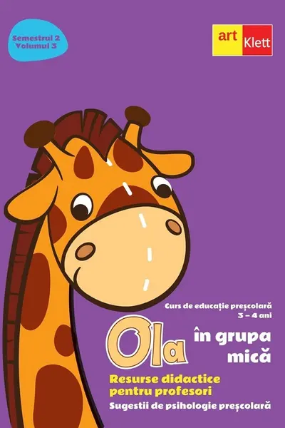 Ola in grupa mica 3-4 ani Sem.2 Vol.3. Resurse didactice pentru profesori