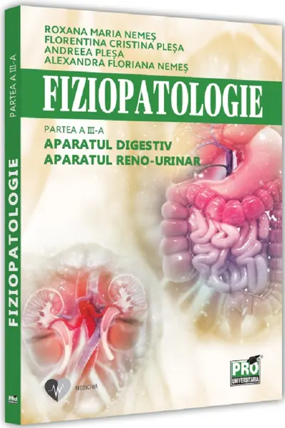 Fiziopatologie. Partea a III-a. Aparatul digestiv. Aparatul renourinar