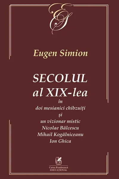 Secolul al XIX-lea în doi mesianici și un vizionar mistic. Nicolae Bălcescu, Mihail Kogălniceanu, Ion Ghica