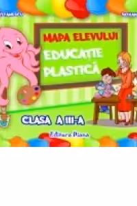 EDUCAŢIE PLASTICĂ - MAPA ELEVULUI -CLASA a III-a