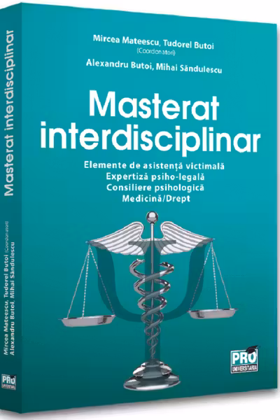 Masterat interdisciplinar. Elemente de asistenta victimala. Expertiza psiho-legala. Consiliere psihologica. Medicina/Drept