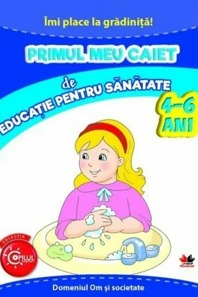 Imi place la gradinita primul meu caiet de educatie pentru sanatate 4-6 ani