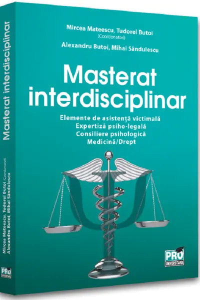 Masterat interdisciplinar. Elemente de asistenta victimala. Expertiza psiho-legala. Consiliere psihologica. Medicina/Drept