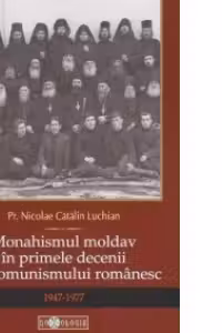 Monahismul moldav in primele decenii ale comunismului romanesc (1947-1977)