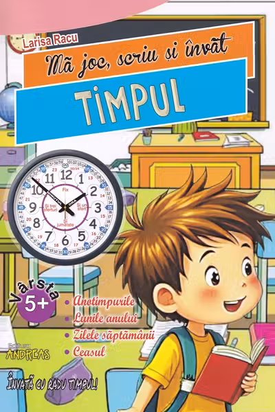 Ma joc, scriu si invat TIMPUL (Lunile anului, zilele saptamanii, orele)