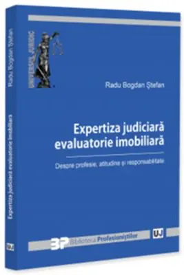 Expertiza judiciara evaluatorie imobiliara. Despre profesie, atitudine si responsabilitate