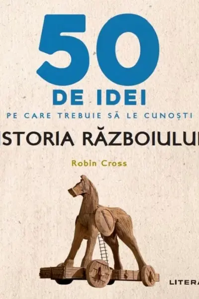 IQ230. 50 DE IDEI PE CARE TREBUIE SA LE CUNOSTI. Istoria Razboiului