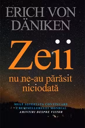 Zeii nu ne-au parasit niciodata