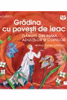 Grădina cu povești de leac. Povestite din inimă adulților și copiilor