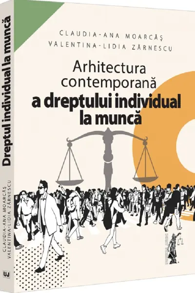 Arhitectura contemporana a dreptului individual la munca - Claudia-Ana Moarcas, Valentina Lidia Lupu (Zarnescu)
