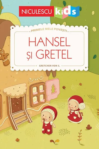 Hansel si Gretel. Primele mele povesti