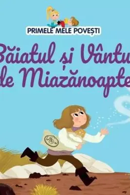 PRIMELE MELE POVESTI. BAIATUL SI VANTUL DE MIAZANOAPTE
