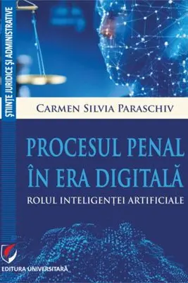 Procesul penal in era digitala. Rolul inteligentei artificiale