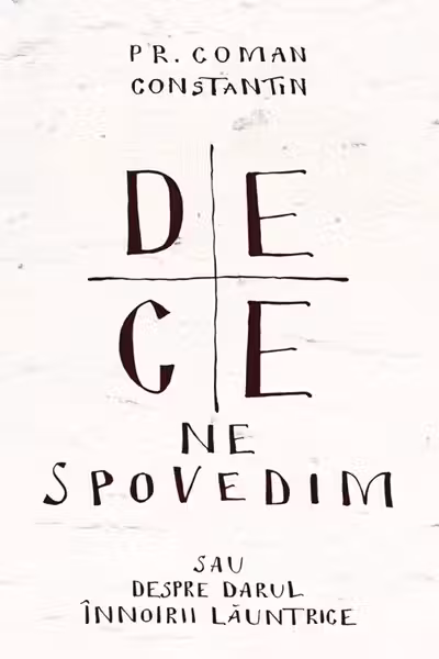 De ce ne spovedim sau despre darul înnoirii lăuntrice