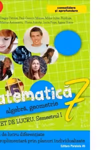 Matematica. Algebra, geometrie. Caiet de lucru. Clasa a 7-a. Semestrul I. Consolidare si aprofundare (2017-2018)