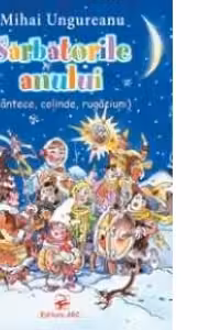 SARBATORILE ANULUI. CANTECE, COLINDE, RUGACIUNI