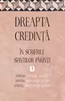 Dreapta credinta in scrierile Sfintilor Parinti Vol.1