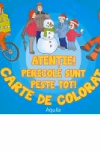 Atentie! Pericole sunt peste tot! Carte de colorat