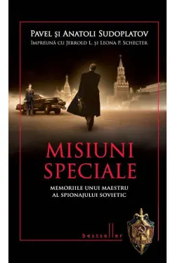 Misiuni speciale. Memoriile unui maestru al spionajului sovietic