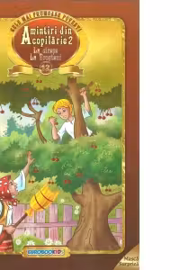 Cele mai frumoase povesti - Amintiri din copilarie 2: La cirese, La Brosteni (format A4 + masca surpriza)