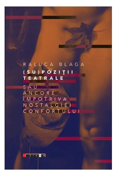 (Su)poziții teatrale sau ancore împotriva nostalgiei confortului