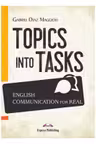 Carte de metodica limba engleza Topics into tasks English communication for real
