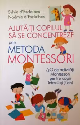 AJUTA-TI COPILUL SA SE CONCENTREZE PRIN METODA MONTESSORI