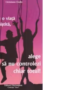 Pentru o viata mai linistita, alege sa nu controlezi chiar totul!