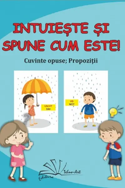 Intuiește și spune cum este!