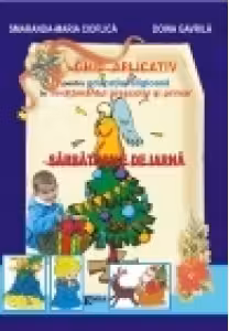 Ghid aplicativ pentru educatia religioasa in invatamant prescolar si primar. Sarbatorile de iarna - Smaranda Cioflica