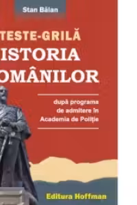 Teste-grila istoria romanilor dupa programa de admitere in Academia de Politie
