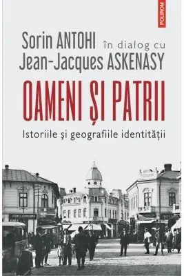 Oameni si patrii - Sorin Antohi, Jean-Jacques Askenasy