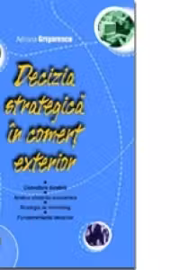 Decizia strategica in comert exterior. Dezvoltare durabila, analiza eficientei economice, strategia de marketing, fundamentarea deciziilor