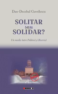 Solitar sau solidar? Un medic intre Politica si Biserica