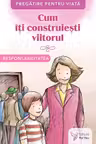 Cum îți construiești viitorul. Responsabilitatea