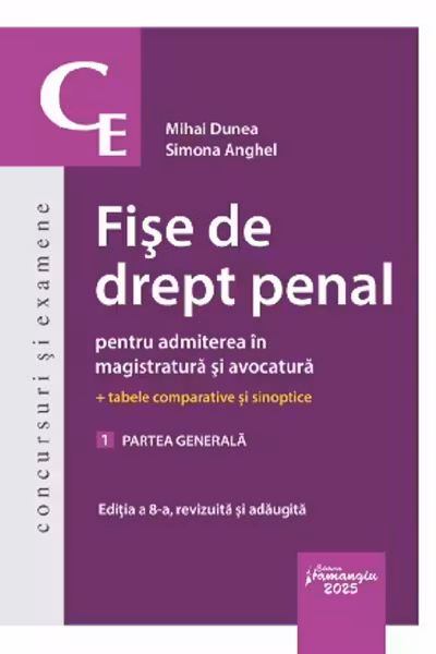 Fise de drept penal pentru admiterea in magistratura si avocatura. Vol. 1. Partea generala. Editia a 8-a - Mihai Dunea, Simona Anghel