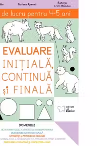 Evaluare initiala, continua si finala. Caiet de lucru pentru 4-5 ani