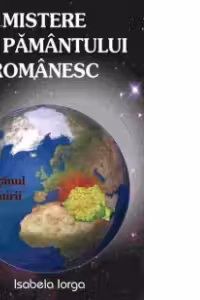 Mistere ale pamantului romanesc